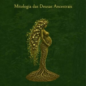 Deusas da Terra - Mitologia das Deusas Ancestrais