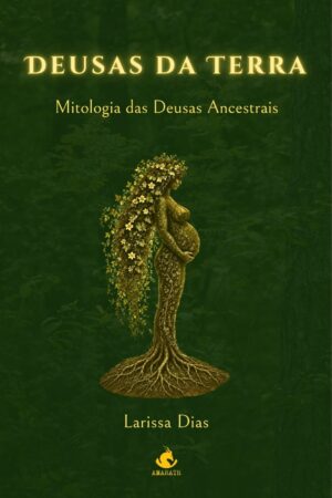 Deusas da Terra - Mitologia das Deusas Ancestrais